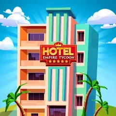 Скачать взлом Hotel Empire Tycoon－Idle Game  [МОД Unlimited Money] - последняя версия apk на Андроид